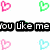 Pixelated heart icons in pink, green, and cyan surround black text reading "you like me u Just dont" and "Know it yea!" on a white background.