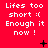 Red background with white pixelated text reading 'Lifes too short :( Enough it now !' and small black symbols changing across three of nine each