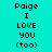 Pixelated text displays 'Paige I LOVE YOU (too)' across four colored quadrants with cyan, green, yellow backgrounds.