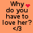 Four identical display text 'Why do you have to love her? <3' with a red heart symbol on an orange background