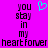 Pixelated text on a bright pink background with a cyan heart symbol above the words 'you stay in my heartfover' repeated twice.
