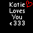 Pixelated text reads 'Katie Loves You <333' with a red heart symbol replacing the 'o' in 'Loves' on the left side of the image.