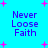 Cyan background with four identical text blocks reading 'Never Loose Faith' in blue pixelated font, surrounded by pink plus signs and small dots.