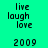 Green background with cyan rectangular overlays displaying text in pixelated font: live, laugh, love, and 2009 arranged in a pattern