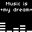 Black background with white pixelated text and audio equalizer bars displaying "Music is +my dream+" repeated twice.