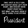 Black background with white pixelated text reading "SHE'S JUST A SILLY GIRL WHO DOESNT KNOW LEFT FROM RIGHT, WHO DOESNT KNOW SHORT FROM TALL BUT WHAT SHE DOES KNOW IS SHE IS GOING TO BE FUTURE" above "President" in large white script, with "FUTURE" in purple in some versions.
