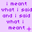 Purple pixelated text repeats 'i meant what i said and i said what i meant' with varying punctuation symbols at the end of each line.