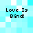 Four identical pixelated text blocks reading "Love Is Blind!" arranged in a on a light blue and white checkered background