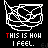 Pixelated white line art icons on black background with red and white text reading "THIS IS HOW I FEEL."