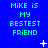 Blue background with green text reading "MIKE IS MY BESTEST FRIEND" repeated in a , animated white star and dot shapes moving across the screen