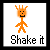 Animated orange stick figure with spiky hair and a smile performs various poses including standing, dancing, and stretching arms while text below changes from 'Shake it' to 'Faster!!!'