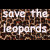 Pixelated text reads 'save the leopards' over a brown and black patterned background with visible pixelation.