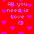 Red background with repeated pixelated text 'All you need is Love' and heart symbols in pink and purple.
