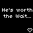 Black background with white pixelated text reading "He's worth the Wait..." repeated twice, each followed by a small heart symbol.