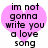 A pink heart-shaped icon with black text reading "im not gonna write you a love song" in pixelated font.