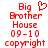Red pixelated text reads 'Big Brother House 09-10 copyright' with a heart symbol above 'Big'.