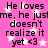 Pink background with white stars and repeated black text reading 'He loves me, he just doesn't realize it yet <3' in a