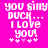 Pixelated text on bright pink background reads 'you silly DUCK... I LOVE you!' with white plus signs below, two identical frames side-by-side.