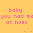 Yellow background with pink pixelated text repeating 'baby you had me at hello' in four quadrants, each with a small red dot pattern below the text.