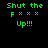 Four identical pixelated text arranged in a , each displaying "Shut the Fxxx Up!!!" with green lettering on varying background colors