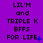 Purple background with black text reading 'LIL'M and TRIPLE K BFFS FOR LIFE' in three , each showing different punctuation variations on the final line