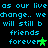 Pixelated cyan text on black background repeats 'as our live as our live change.. wechange.. we will still b friends forever' with green stars, animated to show star positions shifting.