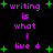 Pixelated text and green plus signs on black background with repeated 'writing is what i live 4' phrases.