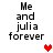Four identical text blocks reading "Me and julia forever" with pixelated font, each paired with a heart icon in different positions.