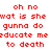 Animated icon features Dora the Explorer character with red laser beams shooting from eyes, surrounded by repeated text about being educated to death or laser visioned to death.
