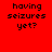 Four pixelated text in red, purple, blue, and magenta backgrounds with identical black text reading 'having seizures yet?'