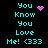 Pixelated cyan text on black background reads "You Know You Love Me! <333" with pink heart and starburst animations.