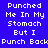 Pixelated text "Punched Me In My Stomach But I Punch Back" displayed across four colored in a