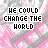 A static image with a repeating pattern of pink and gray diamond shapes, overlaid with the text "WE COULD CHANGE THE WORLD" in black block letters.