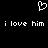 Black background with white pixelated heart symbol above repeated text 'i love him' in lowercase.