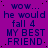 Purple background with repeated blue text reading 'wow... he would fall 4 MY BEST FRIEND' in a pattern, with a white rectangular area in the bottom-right corner
