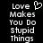 Black background with white pixelated text reading "Love Makes You Do Stupid Things" and a light green pixelated heart symbol above the word "Love".