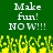 Green background with white pixelated text reading 'Make fun! NOW!!!' repeated twice, yellow pixelated grass-like shapes at the bottom.
