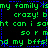 Green and blue pixelated text repeats 'my family is crazy! b' with misspelled words on a black background, framed by blue dotted lines.