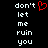 Black background with white pixelated text 'don't let me ruin you' and a red heart symbol replacing the apostrophe in 'don't'.
