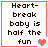Pixelated text reads "Heart-break baby is half the fun" with a red heart symbol, displayed in four variations showing different heart counts.