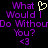 Pixelated purple text on black background reads "What Would I Do Without You?" with yellow heart and pink <3 symbols.