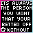 Pixelated text on black background with pink and cyan borders, displaying 'IT'S ALWAYS THE PERSON YOU WANT THAT YOUR BETTER OFF WITHOUT' in white block letters.