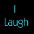 Text-based graphic with four words in distinct colors on black background: 'I' (cyan), 'Laugh' (teal), 'LOUDLY' (blue), and 'and PROUDLY!' (purple and green).