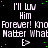 Black background with white text repeating 'I'll love Him Forever! No Matter What' and green dots scattered throughout.