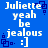 Blue background with white pixelated text reading "Juliette yeah be jealous :]" and dark blue square patterns.