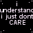 Black background with white pixelated text repeating 'understand', 'i just donti', and 'CARE' in , with small white dots scattered throughout