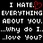 Black background with white pixelated text repeating 'I HATE. EVERYTHING ABOUT YOU.' and '...Why do I...love You?' alongside a red heart symbol.