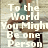 A split-screen image shows a woman in a teal dress sitting on a bench with text overlay reading "To the World You Might Be one Person To one Person Your might Be the World." and "But".
