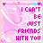 Pixelated pink background with repeated text "I CAN'T BE JUST FRIENDS WITH YOU" in white and magenta, arranged in a of identical