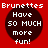 Red background with four identical dark brown circular icons displaying white pixelated text reading "Brunettes Have 50 MUCH more fun!" in a
